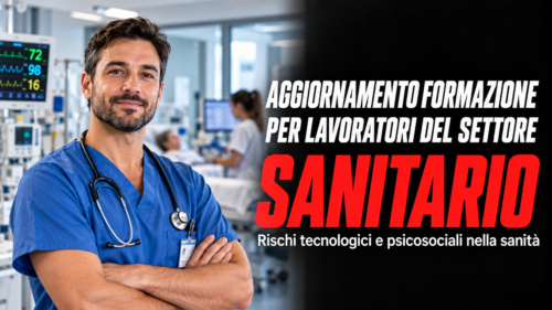 Aggiornamento formazione per lavoratori del settore sanitario. Rischi tecnologici e psicosociali nella sanità.