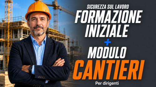 Formazione iniziale per dirigenti + Sicurezza nei cantieri (Modulo aggiuntivo)