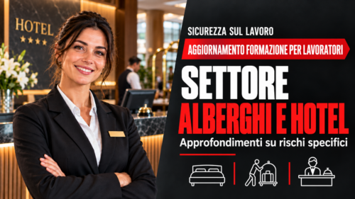 Aggiornamento formazione per lavoratori del settore alberghi e hotel. Approfondimenti su rischi specifici.