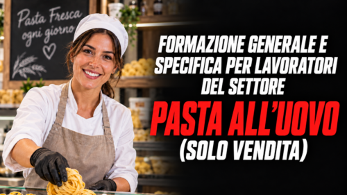 Formazione generale e specifica per lavoratori del settore pasta all'uovo (solo vendita)