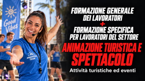 Formazione generale dei lavoratori + formazione specifica per lavoratori del settore animazione turistica e spettacolo