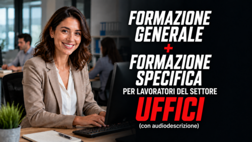 Formazione generale e specifica per lavoratori del settore uffici - con audiodescrizione